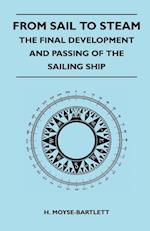 From Sail to Steam - The Final Development and Passing of the Sailing Ship