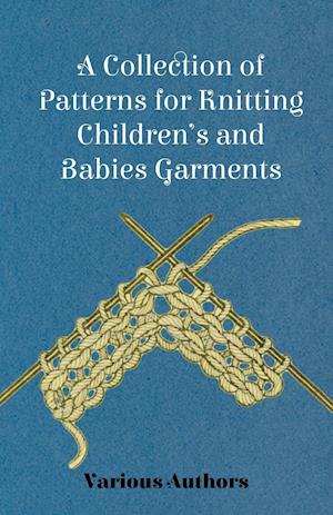 A Collection of Patterns for Knitting Children's and Babies Garments