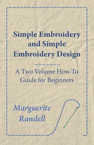 Simple Embroidery and Simple Embroidery Design - A Two Volume How-To Guide for Beginners