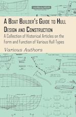 A Boat Builder's Guide to Hull Design and Construction - A Collection of Historical Articles on the Form and Function of Various Hull Types