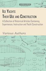 Ice Yachts - Their Use and Construction - A Collection of Historical Articles Containing Experiences, Instruction and Yacht Construction