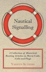 Nautical Signalling - A Collection of Historical Boating Articles on Morse Code, Calls and Flags