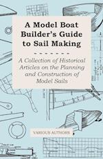 A Model Boat Builder's Guide to Rigging - A Collection of Historical Articles on the Construction of Model Ship Rigging