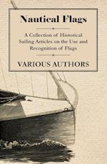 Nautical Flags - A Collection of Historical Sailing Articles on the Use and Recognition of Flags