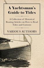 A Yachtsman's Guide to Tides - A Collection of Historical Boating Articles on How to Read Tides and Currents