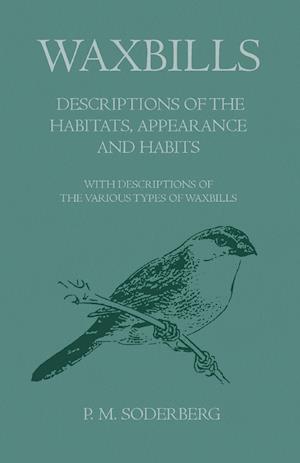 Waxbills - Descriptions of the Habitats, Appearance and Habits - With Descriptions of the Various Types of Waxbills