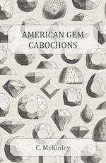 American Gem Cabochons - An Illustrated Handbook of Domestic Semi-Precious Stones Cut Unfacetted