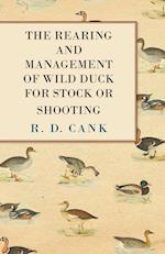 The Rearing and Management of Wild Duck for Stock or Shooting