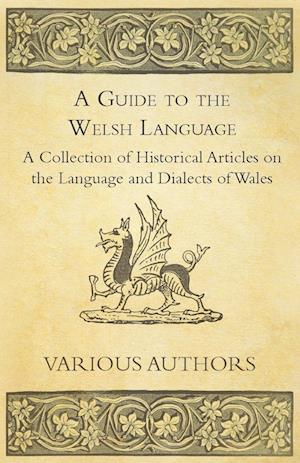 A Guide to the Welsh Language - A Collection of Historical Articles on the Language and Dialects of Wales