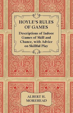 Hoyle's Rules of Games - Descriptions of Indoor Games of Skill and Chance, with Advice on Skillful Play