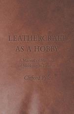 Pyle, C: Leathercraft as a Hobby - A Manual of Methods of Wo