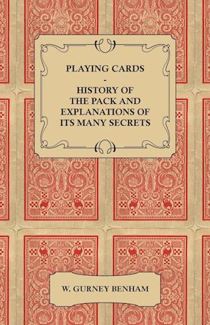 Playing Cards - History of the Pack and Explanations of Its Many Secrets