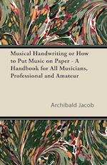 Jacob, A: Musical Handwriting or How to Put Music on Paper -