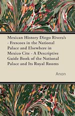 Mexican History Diego Rivera's - Frescoes in the National Palace and Elsewhere in Mexico Cite - A Descriptive Guide Book of the National Palace and Its Royal Rooms