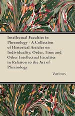 Intellectual Faculties in Phrenology - A Collection of Historical Articles on Individuality, Order, Time and Other Intellectual Faculties in Relation