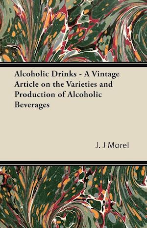 Alcoholic Drinks - A Vintage Article on the Varieties and Production of Alcoholic Beverages