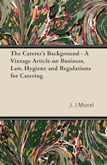 The Caterer's Background - A Vintage Article on Business, Law, Hygiene and Regulations for Catering