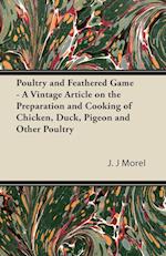 Poultry and Feathered Game - A Vintage Article on the Preparation and Cooking of Chicken, Duck, Pigeon and Other Poultry