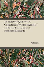 The Lady of Quality - A Collection of Vintage Articles on Social Positions and Feminine Etiquette