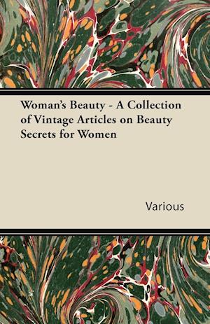 Woman's Beauty - A Collection of Vintage Articles on Beauty Secrets for Women