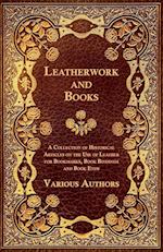 Leatherwork and Books - A Collection of Historical Articles on the Use of Leather for Bookmarks, Book Bindings and Book Ends
