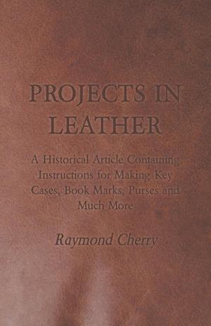 Cherry, R: Projects in Leather - A Historical Article Contai