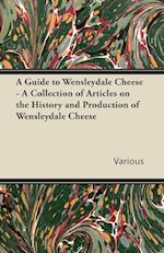 A Guide to Wensleydale Cheese - A Collection of Articles on the History and Production of Wensleydale Cheese