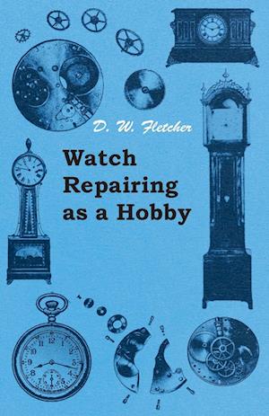 Fletcher, D: Watch Repairing as a Hobby