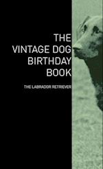 The Vintage Dog Birthday Book - The Labrador Retriever