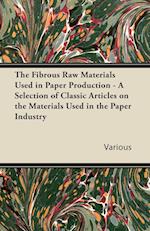 The Fibrous Raw Materials Used in Paper Production - A Selection of Classic Articles on the Materials Used in the Paper Industry