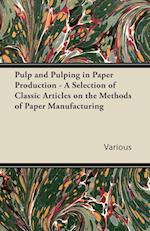 Pulp and Pulping in Paper Production - A Selection of Classic Articles on the Methods of Paper Manufacturing