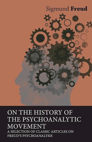 On the History of the Psychoanalytic Movement - A Selection of Classic Articles on Freud's Psychoanalysis