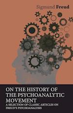 On the History of the Psychoanalytic Movement - A Selection of Classic Articles on Freud's Psychoanalysis