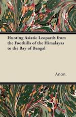 Hunting Asiatic Leopards from the Foothills of the Himalayas to the Bay of Bengal