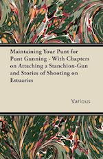 Maintaining Your Punt for Punt Gunning - With Chapters on Attaching a Stanchion-Gun and Stories of Shooting on Estuaries