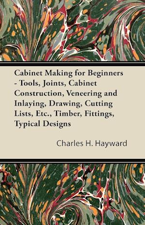 Hayward, C: Cabinet Making for Beginners - Tools, Joints, Ca