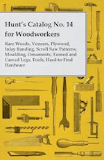 Hunt's Catalog No. 14 for Woodworkers - Rare Woods, Veneers, Plywood, Inlay Banding, Scroll Saw Patterns, Moulding, Ornaments, Turned and Carved Legs,