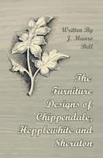 The Furniture Designs of Chippendale, Hepplewhite and Sheraton