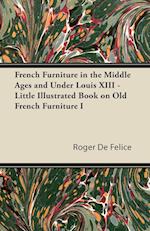 French Furniture in the Middle Ages and Under Louis XIII - Little Illustrated Book on Old French Furniture I