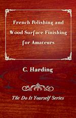 French Polishing and Wood Surface Finishing for Amateurs - The Do It Yourself Series