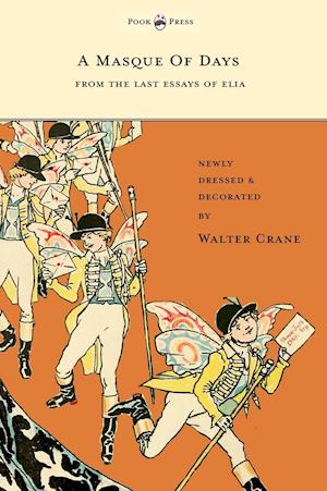 A Masque of Days - From the Last Essays of Elia - Newly Dressed and Decorated by Walter Crane
