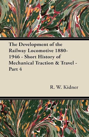 The Development of the Railway Locomotive 1880-1946 - Short History of Mechanical Traction & Travel - Part 4