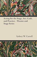 Acting for the Stage, Art, Craft, and Practice - Theatre and Stage Series