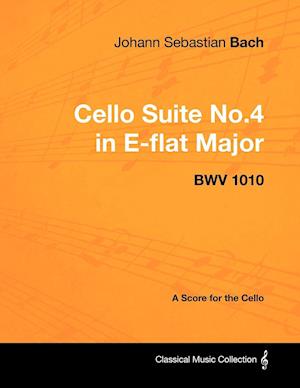 Johann Sebastian Bach - Cello Suite No.4 in E-flat Major - BWV 1010 - A Score for the Cello