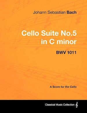 Johann Sebastian Bach - Cello Suite No.5 in C Minor - Bwv 1011 - A Score for the Cello