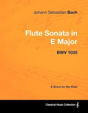 Johann Sebastian Bach - Flute Sonata in E Major - Bwv 1035 - A Score for the Flute