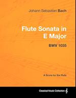 Johann Sebastian Bach - Flute Sonata in E Major - Bwv 1035 - A Score for the Flute