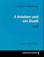 Ludwig Van Beethoven - 4 Arietten Und Ein Duett - Op.82 - A Score for Voice and Piano