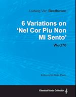 Ludwig Van Beethoven - 6 Variations on 'Nel Cor Piu Non Mi Sento'  - WoO 70 - A Score for Solo Piano