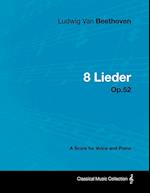 Ludwig Van Beethoven - 8 Lieder - Op.52 - A Score for Voice and Piano